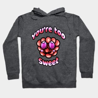 You're too sweet Hoodie